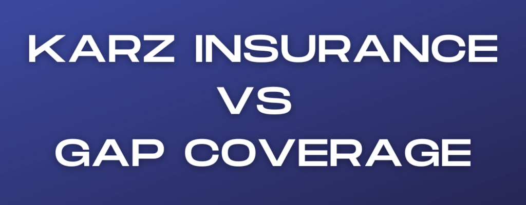 Karz Insurance Vs GAP Coverage: Key Differences